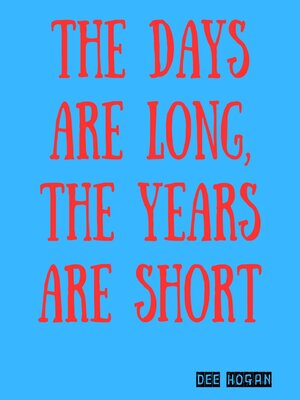 cover image of The Days Are Long, the Years Are Short